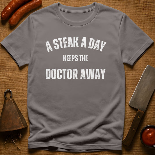 A Steak a Day Keeps the Doctor Away T-Shirt