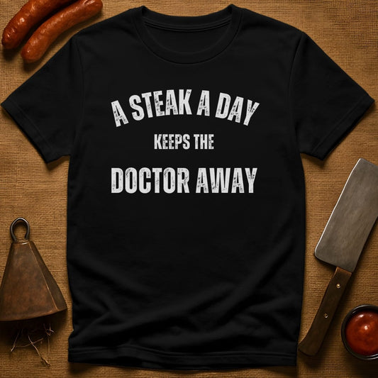 A Steak a Day Keeps the Doctor Away T-Shirt