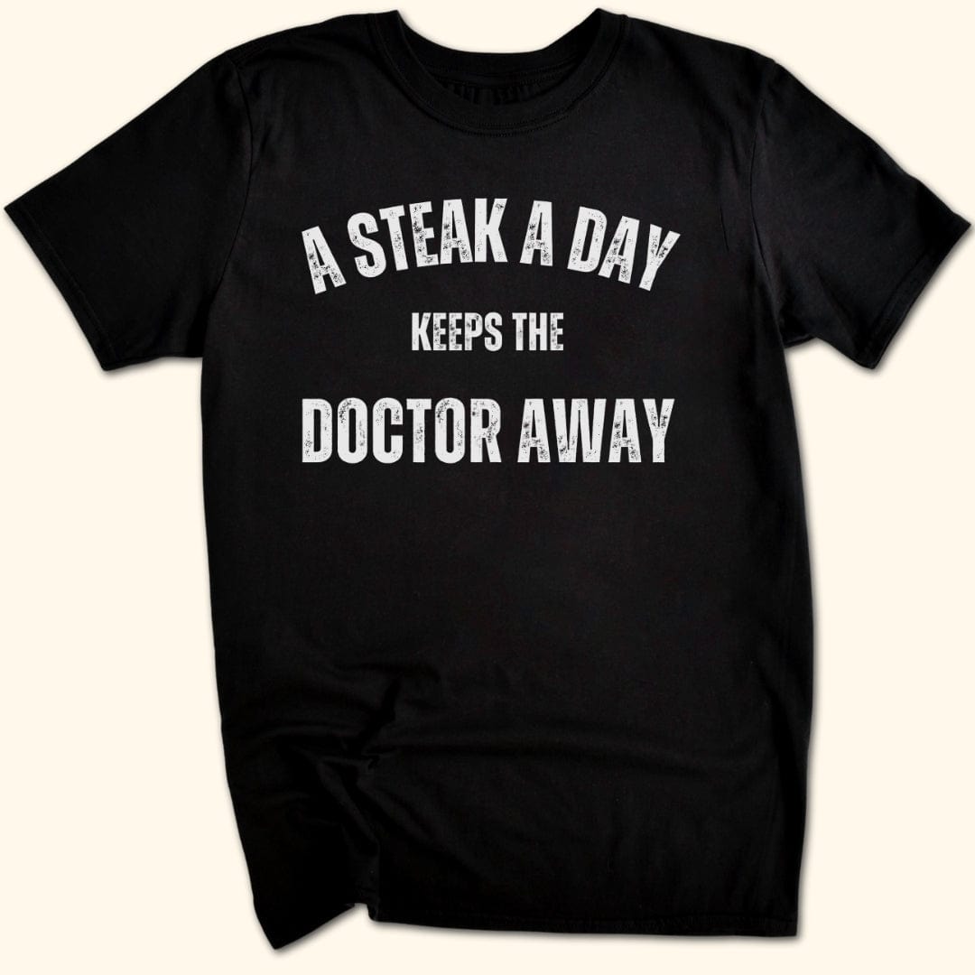 A Steak a Day Keeps the Doctor Away T-Shirt