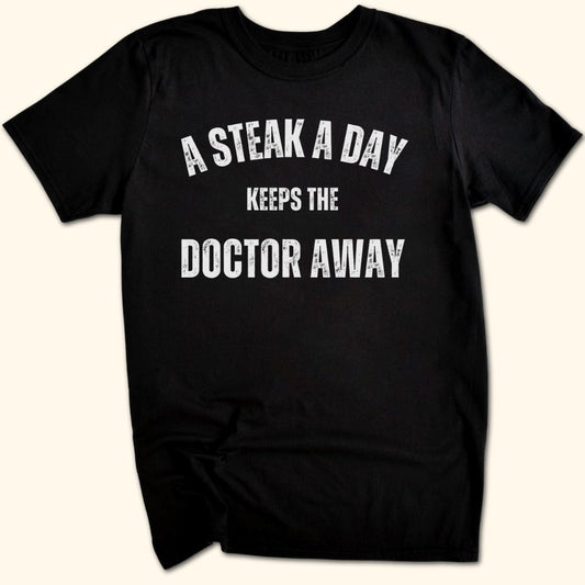 A Steak a Day Keeps the Doctor Away T-Shirt