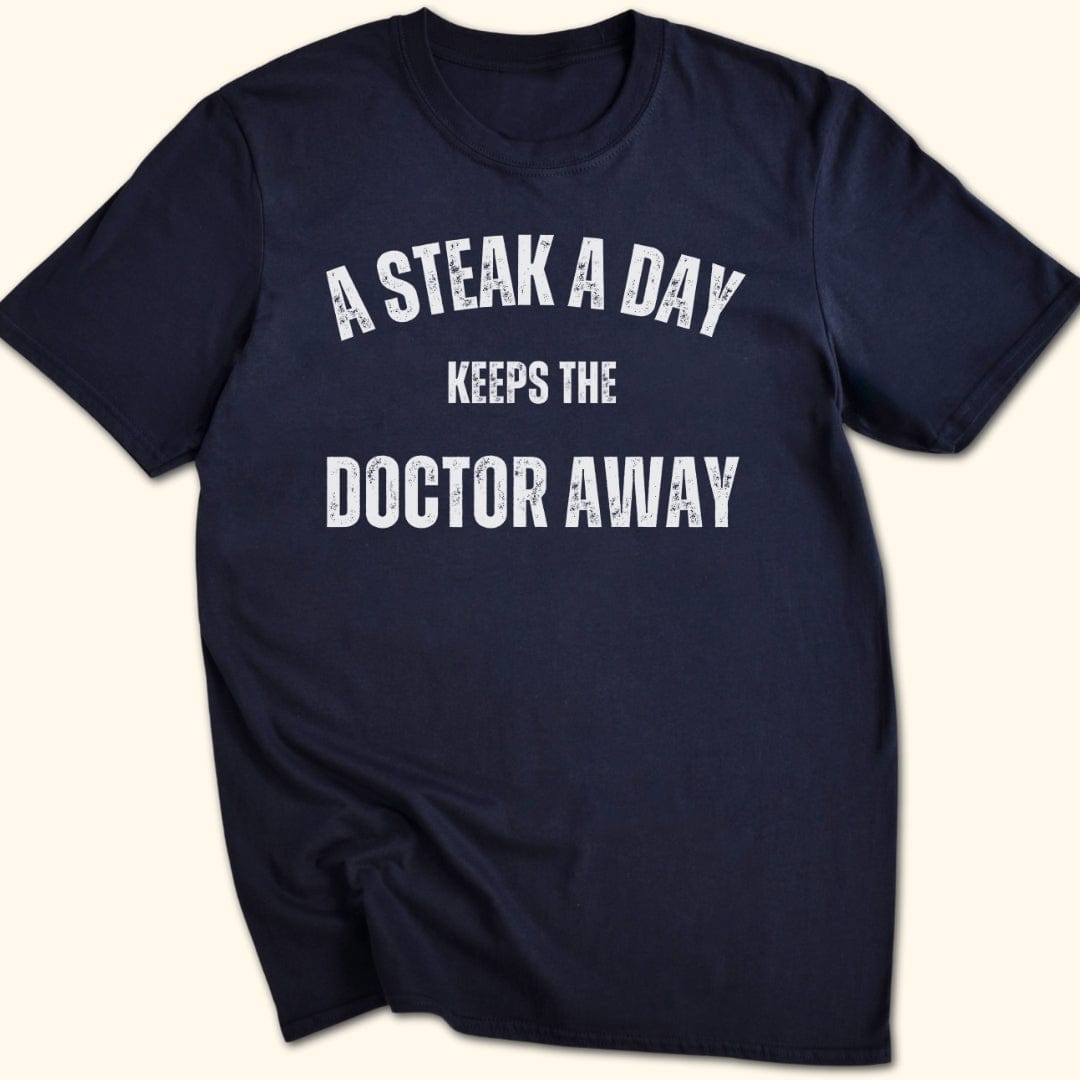 A Steak a Day Keeps the Doctor Away T-Shirt