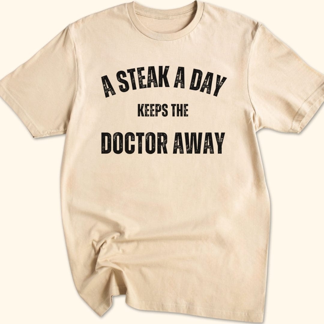 A Steak a Day Keeps the Doctor Away T-Shirt