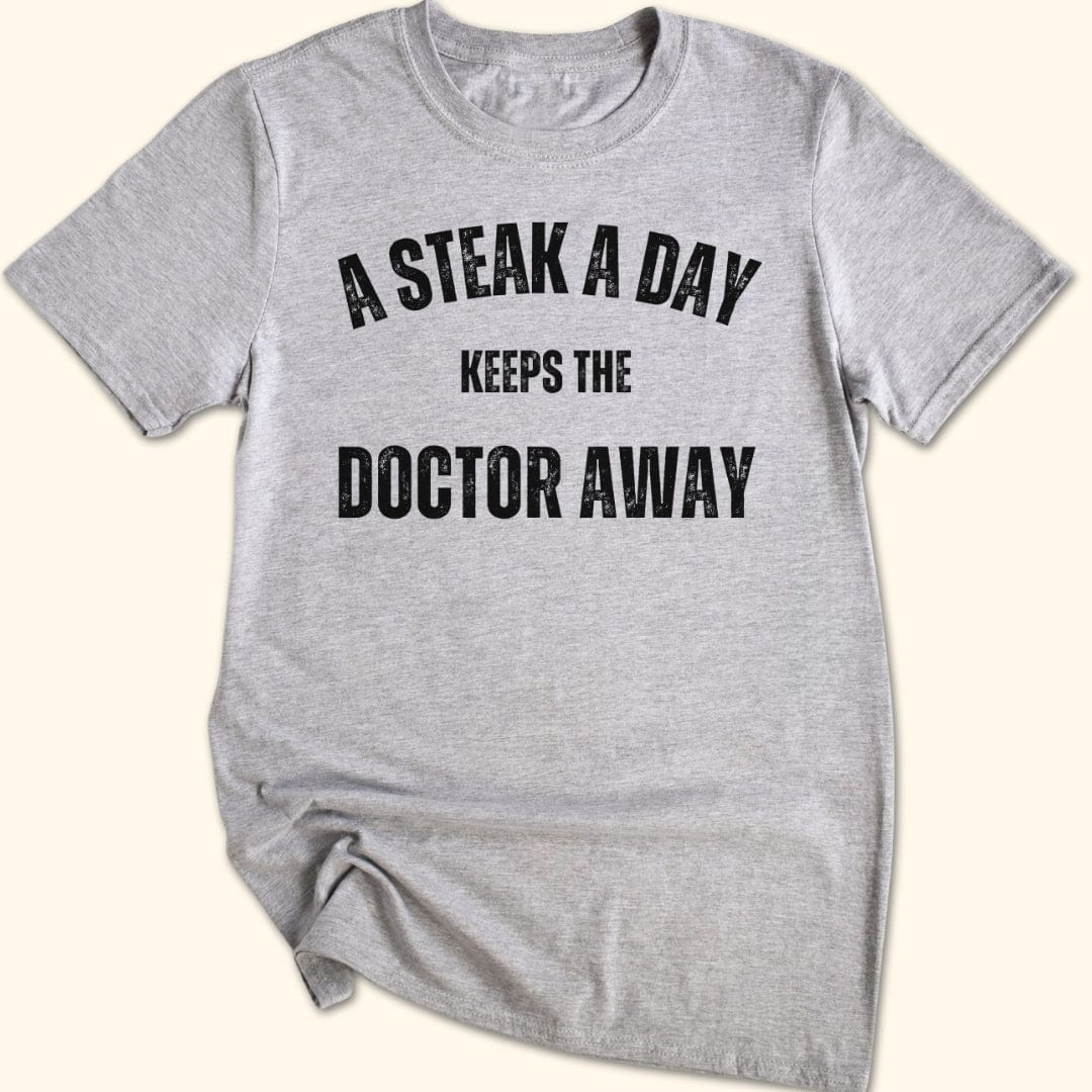 A Steak a Day Keeps the Doctor Away T-Shirt