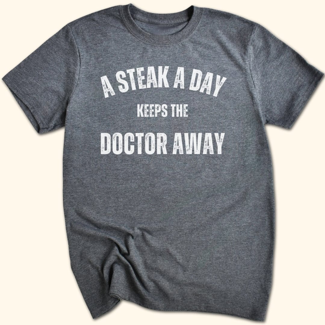 A Steak a Day Keeps the Doctor Away T-Shirt