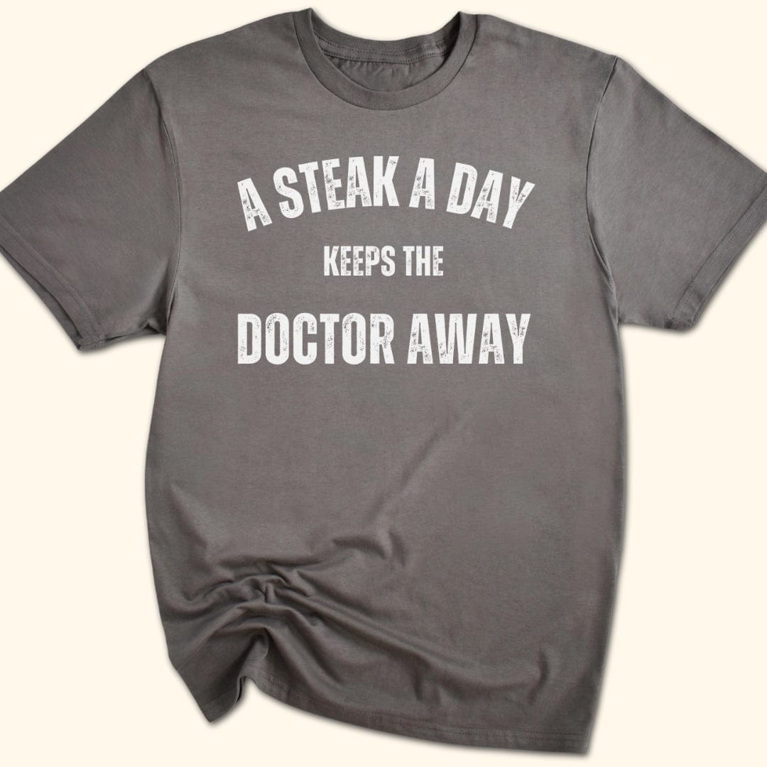 A Steak a Day Keeps the Doctor Away T-Shirt
