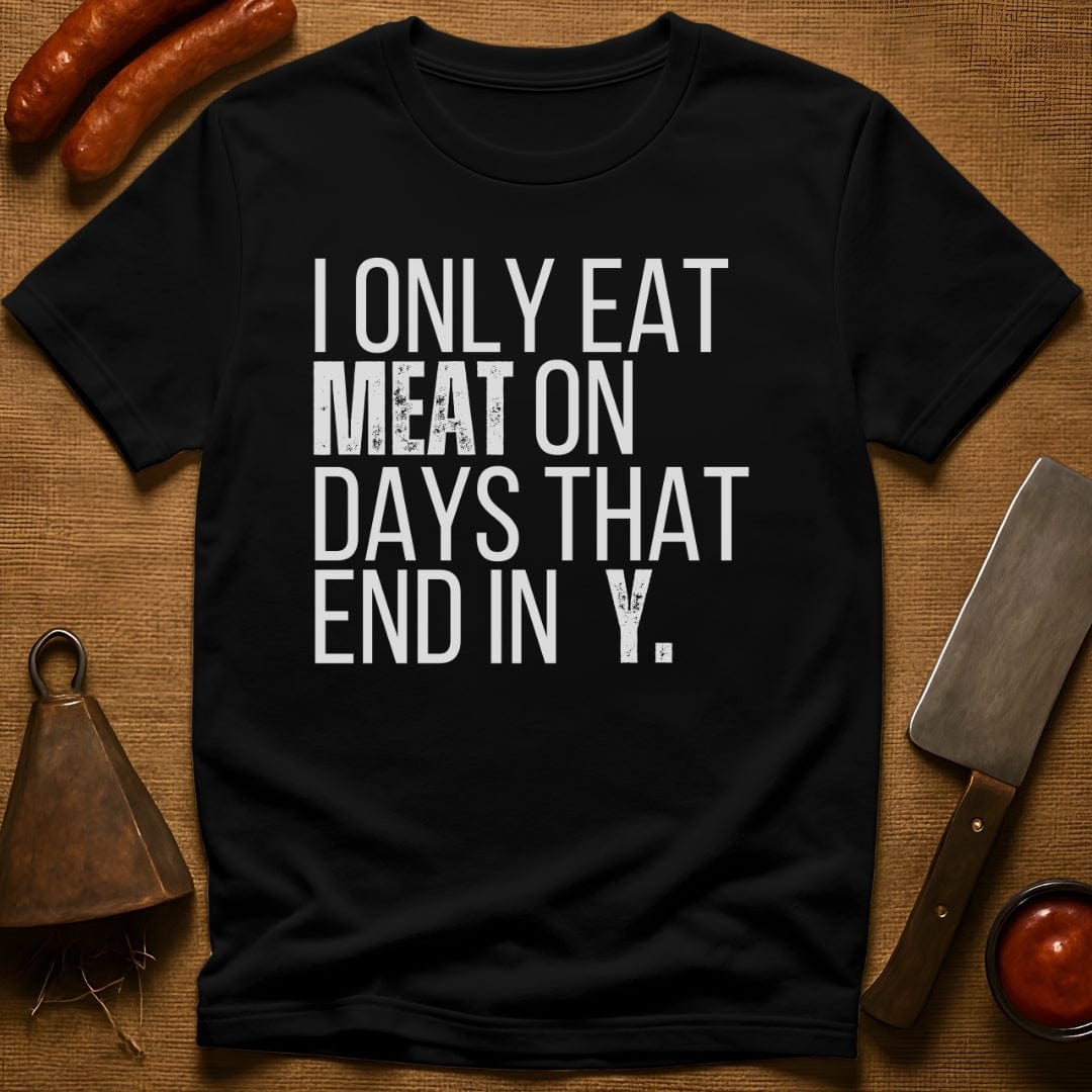 I Only Eat Meat On Days That End In Y T-Shirt