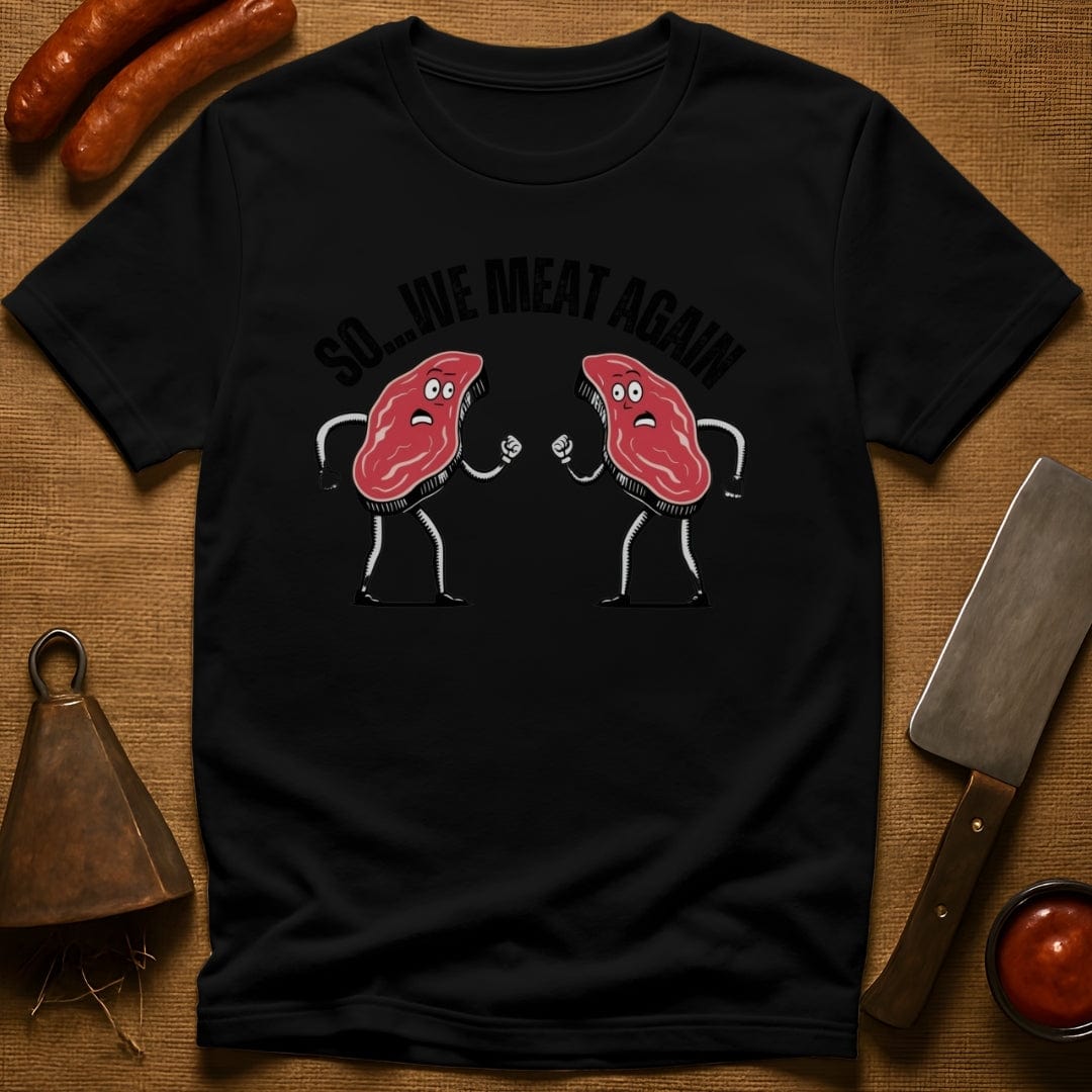 So...We Meat Again T-Shirt