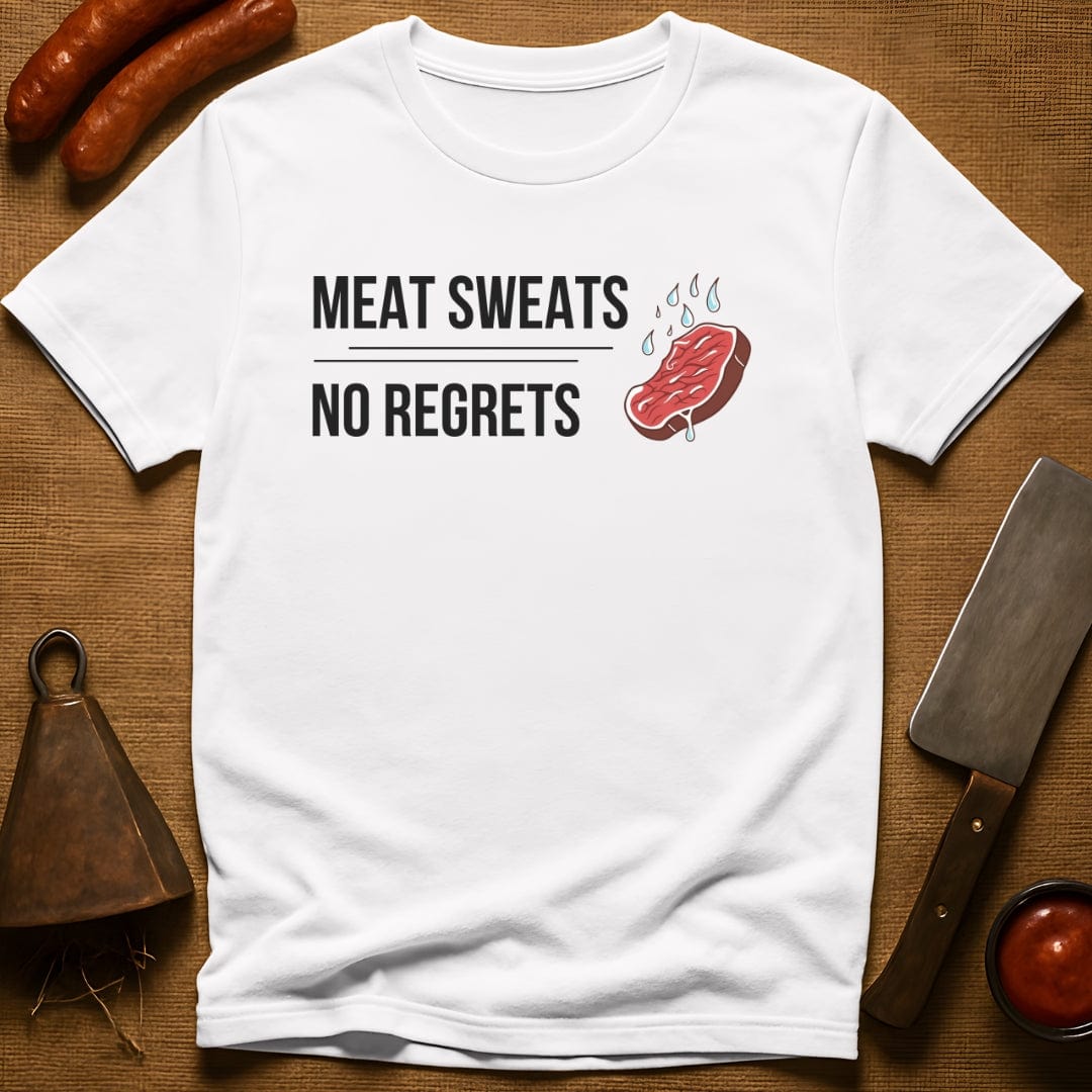 Meat Sweats...No Regrets T-Shirt
