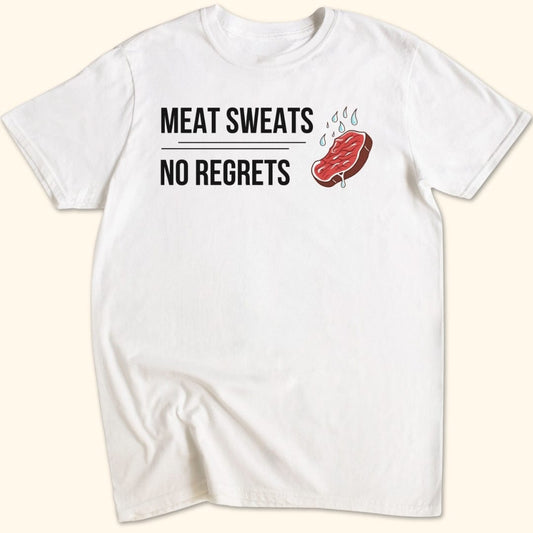 Meat Sweats...No Regrets T-Shirt