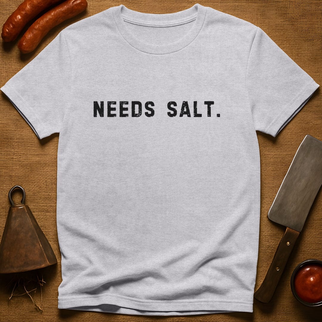 Needs Salt. T-Shirt