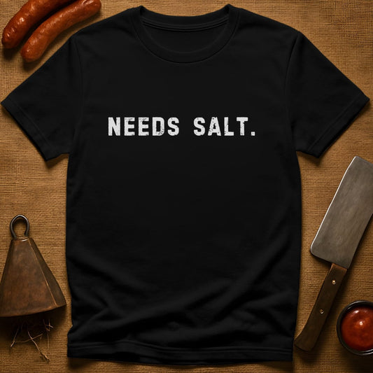 Needs Salt. T-Shirt