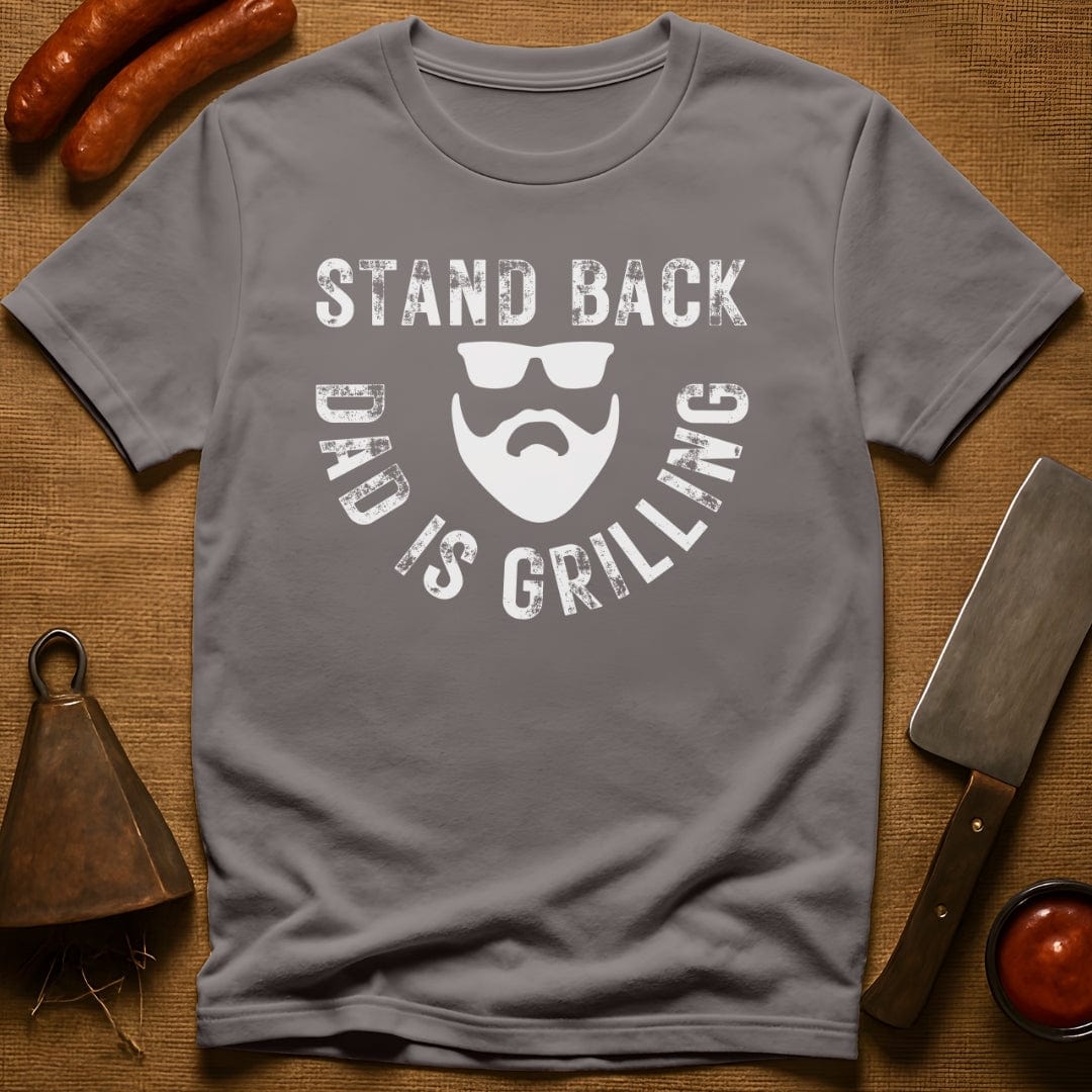 Stand Back Dad is Grilling T-Shirt