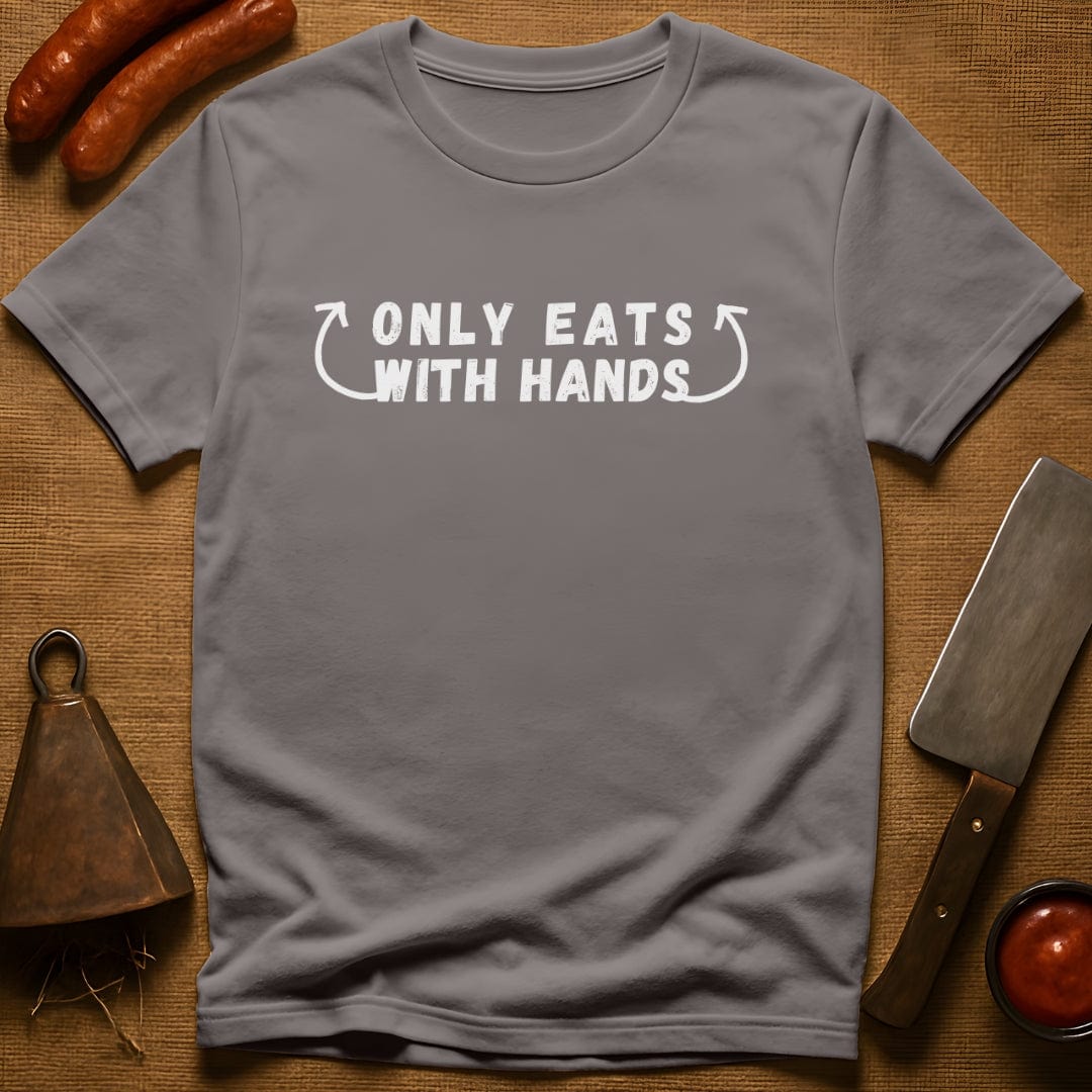 Only Eats With Hands T-Shirt