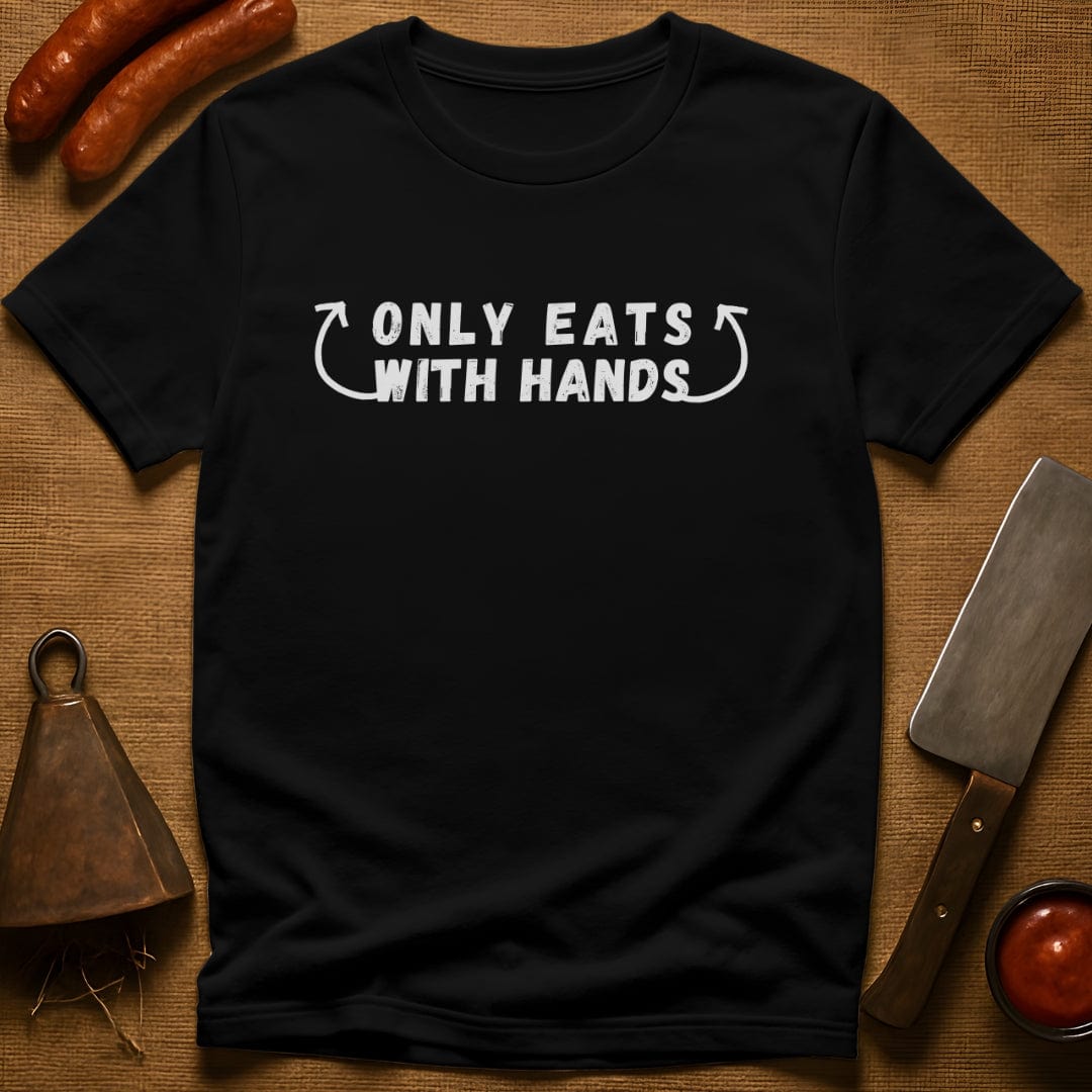 Only Eats With Hands T-Shirt
