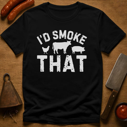 I'd Smoke That T-Shirt