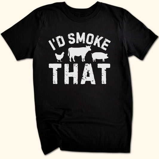 I'd Smoke That T-Shirt