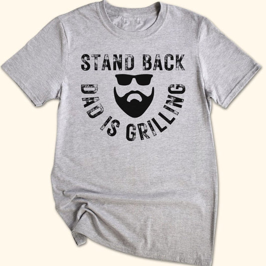 Stand Back Dad is Grilling T-Shirt