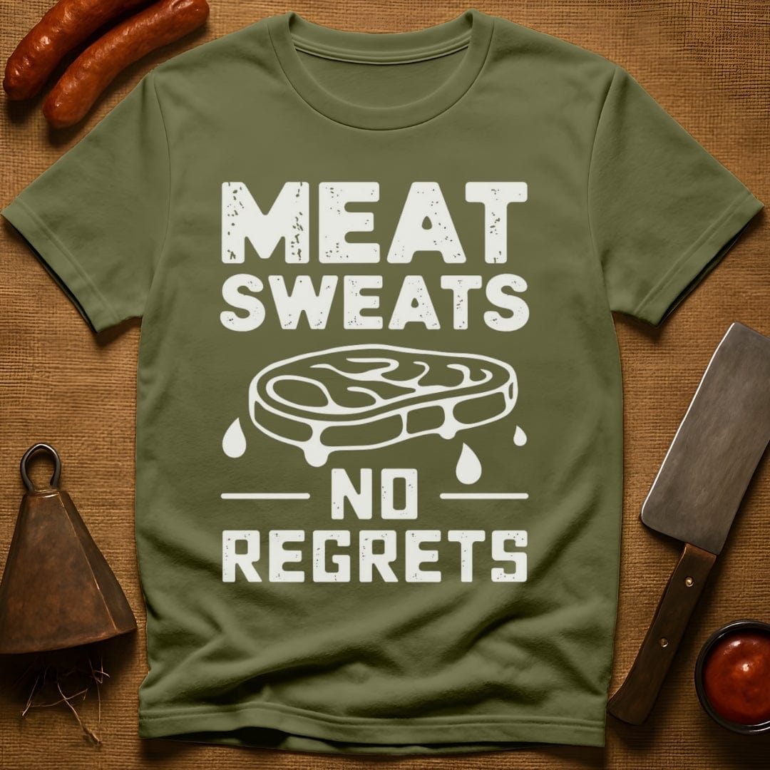 Meat Sweats...No Regrets Shirt T-Shirt