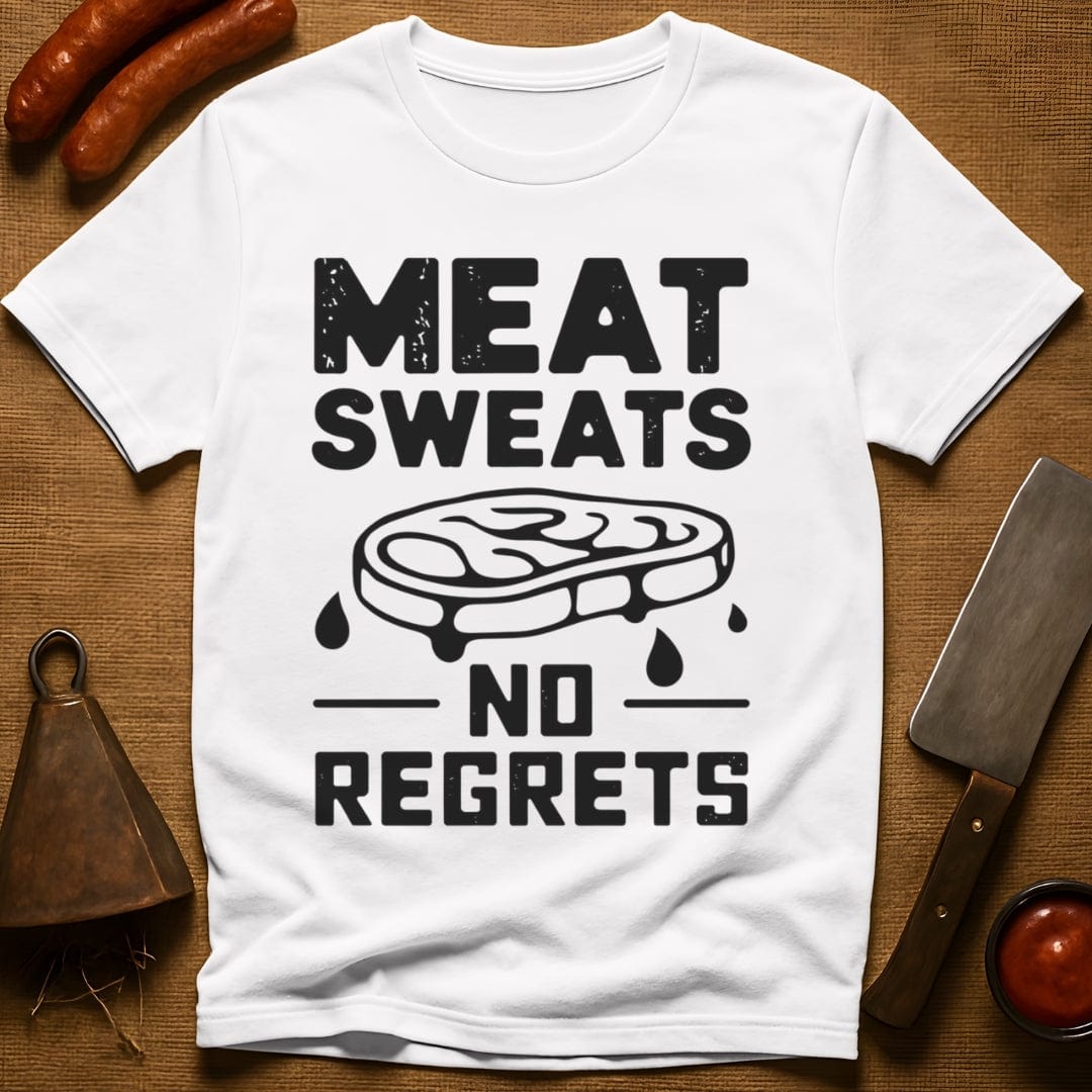Meat Sweats...No Regrets Shirt T-Shirt