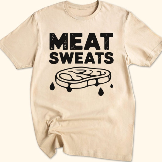 Meat Sweats...No Regrets Shirt T-Shirt