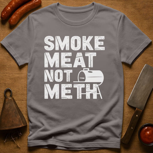 Smoke Meat Not Meth T-Shirt