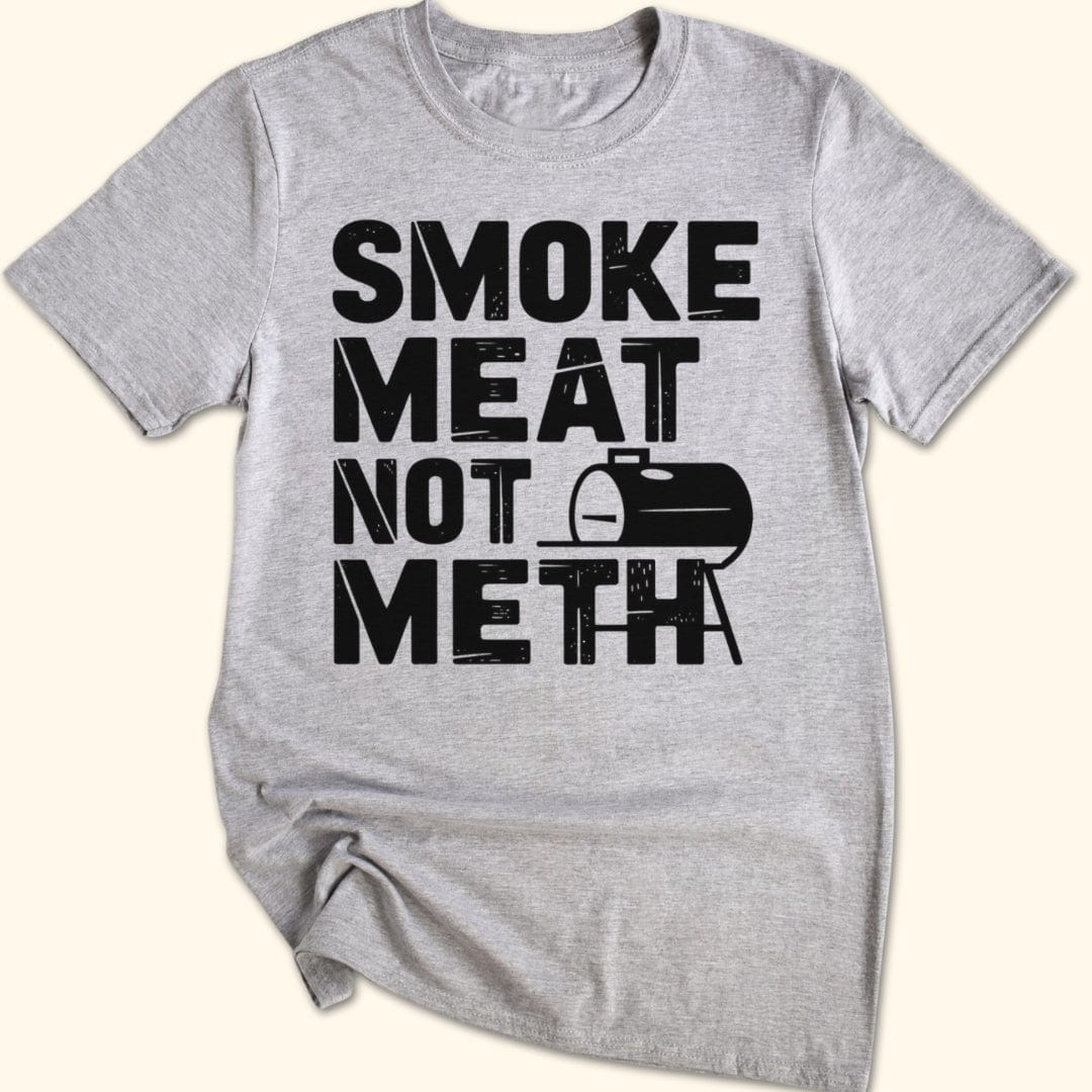 Smoke Meat Not Meth T-Shirt