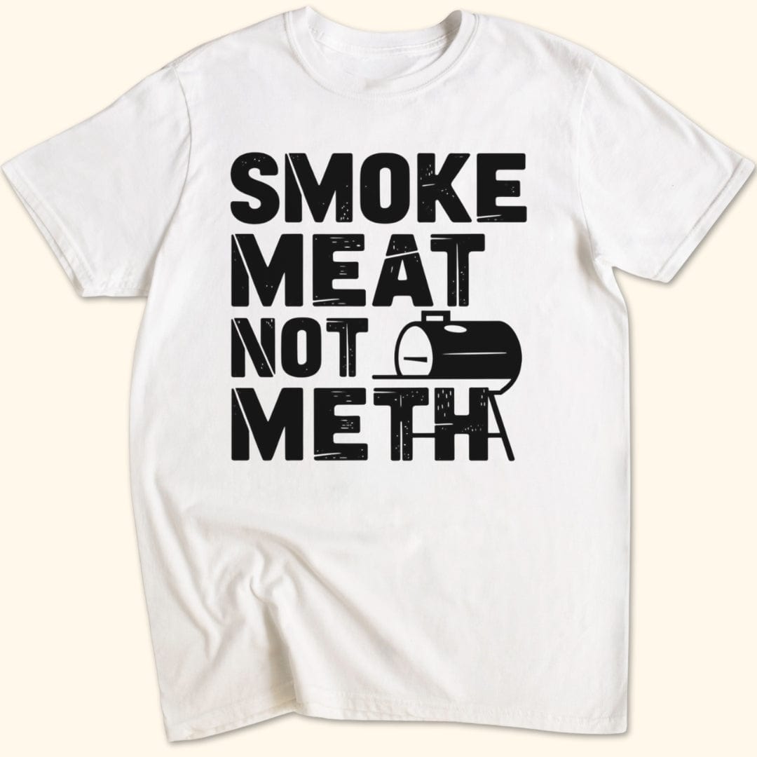 Smoke Meat Not Meth T-Shirt
