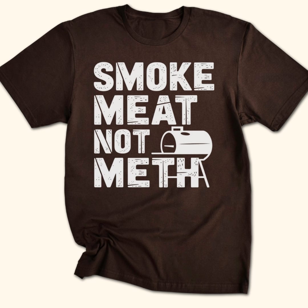 Smoke Meat Not Meth T-Shirt