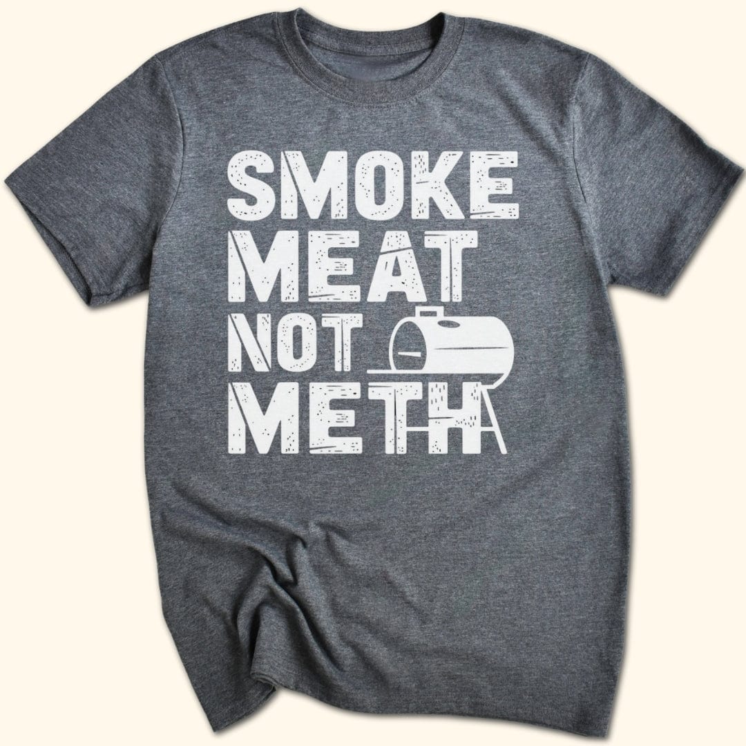 Smoke Meat Not Meth T-Shirt