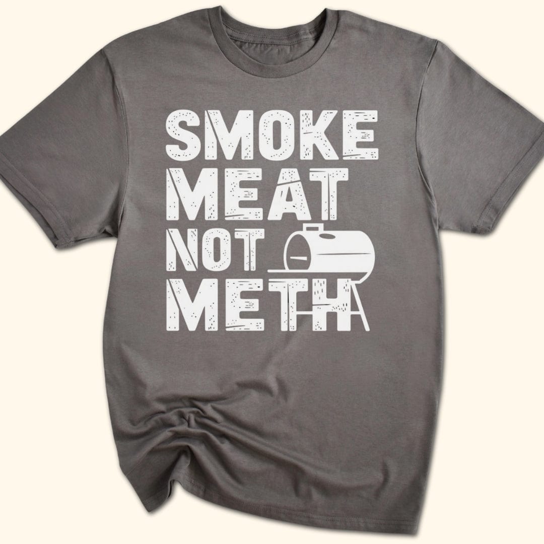 Smoke Meat Not Meth T-Shirt