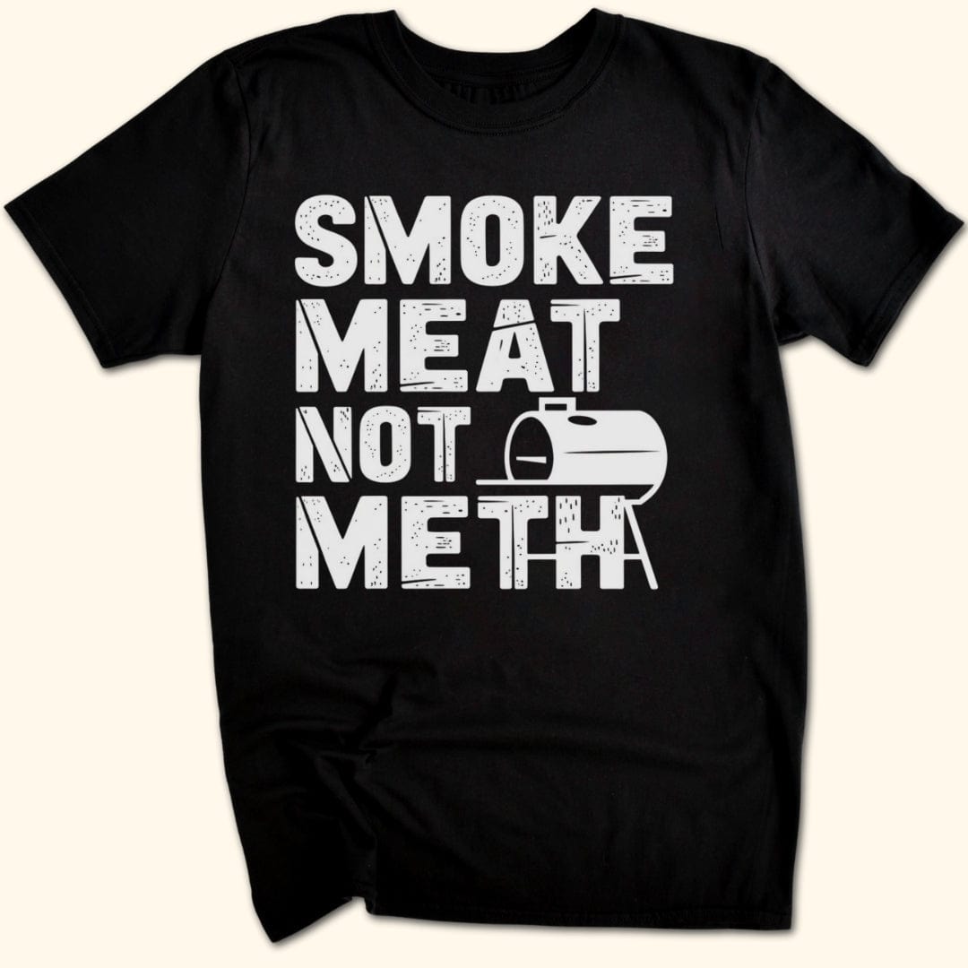 Smoke Meat Not Meth T-Shirt