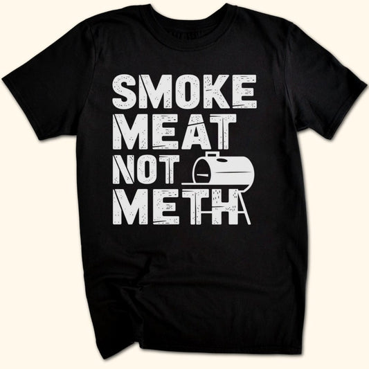 Smoke Meat Not Meth T-Shirt