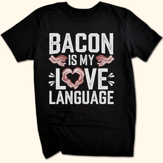 Bacon is My Love Language T-Shirt