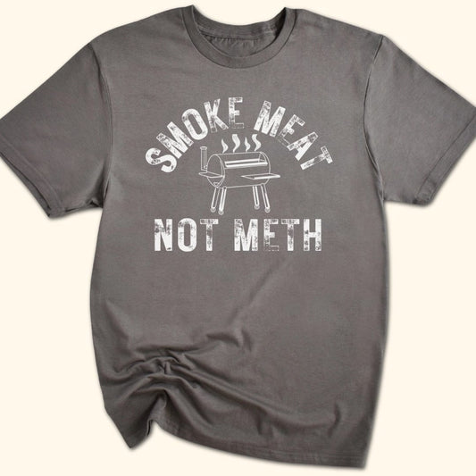 Smoke Meat Not Meth T-Shirt