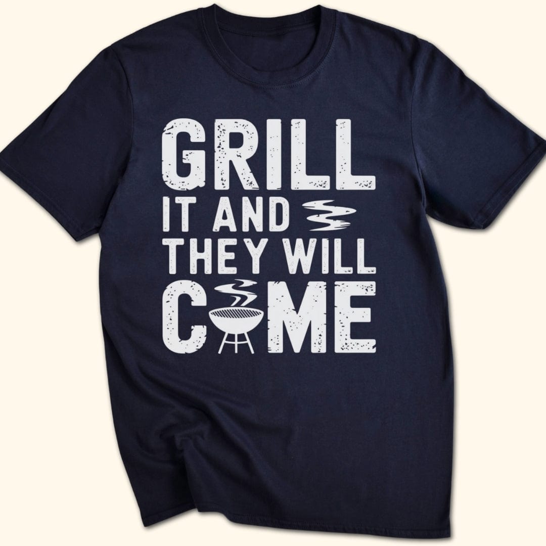 Grill it & They Will Come T-Shirt