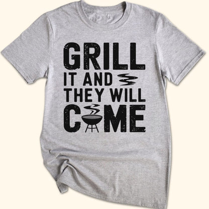 Grill it & They Will Come T-Shirt