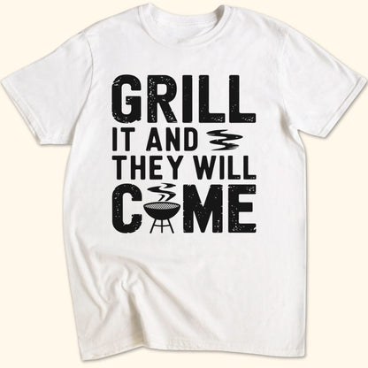 Grill it & They Will Come T-Shirt