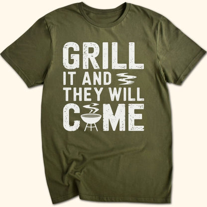 Grill it & They Will Come T-Shirt