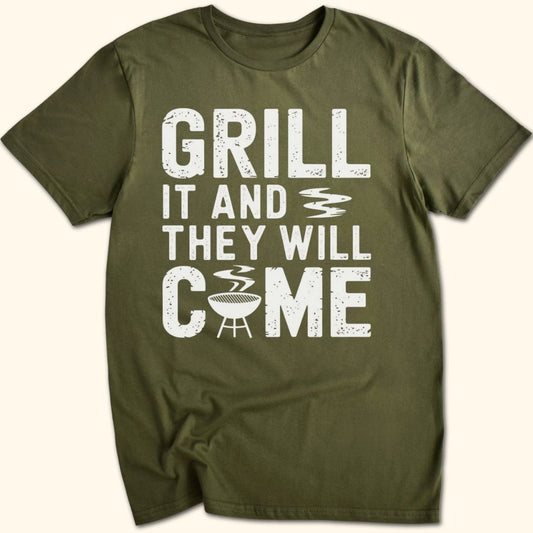 Grill it & They Will Come T-Shirt