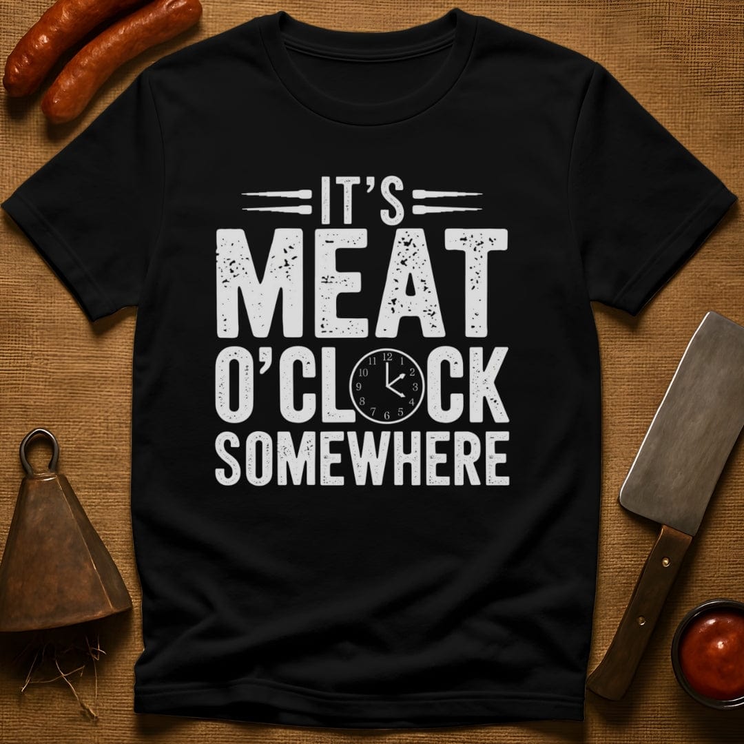 It's Meat O'Clock Somewhere T-Shirt