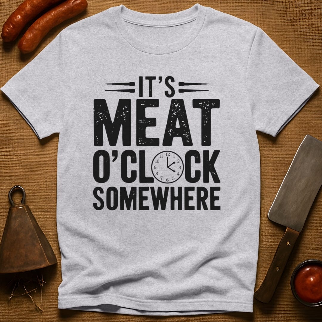 It's Meat O'Clock Somewhere T-Shirt