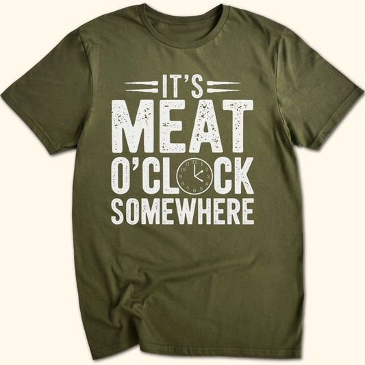 It's Meat O'Clock Somewhere T-Shirt