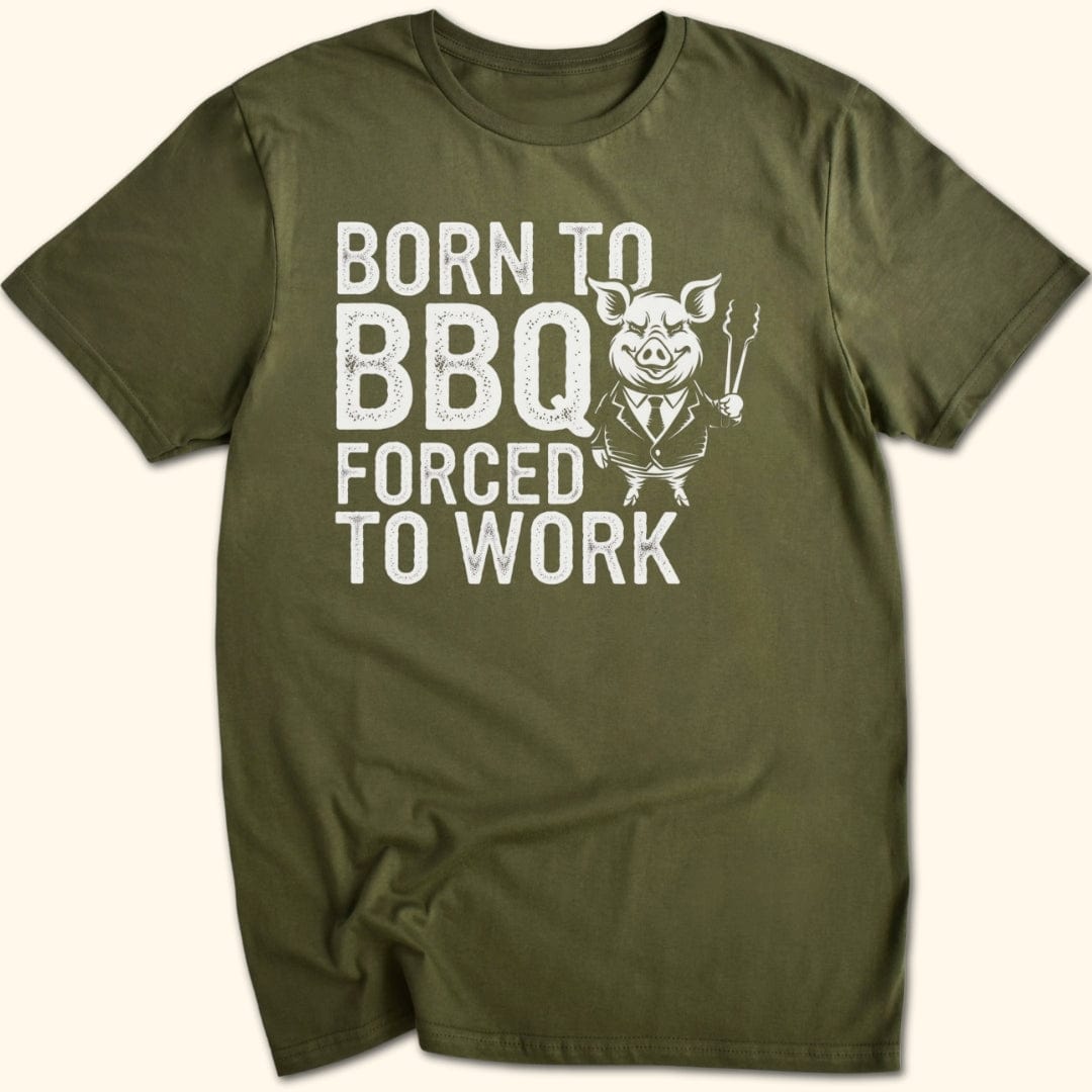 Born to BBQ, Forced to Work T-Shirt