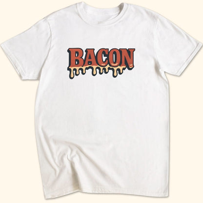 Drippin' Bacon T-Shirt