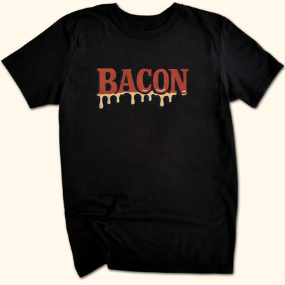Drippin' Bacon T-Shirt