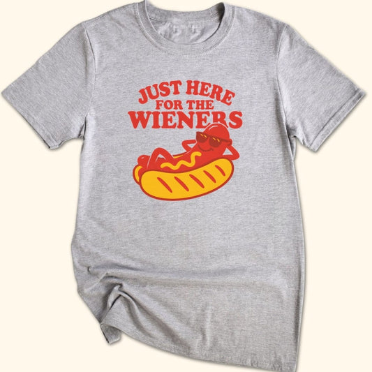 Just Here for the Wieners T-Shirt