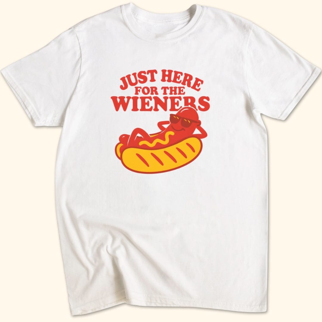 Just Here for the Wieners T-Shirt