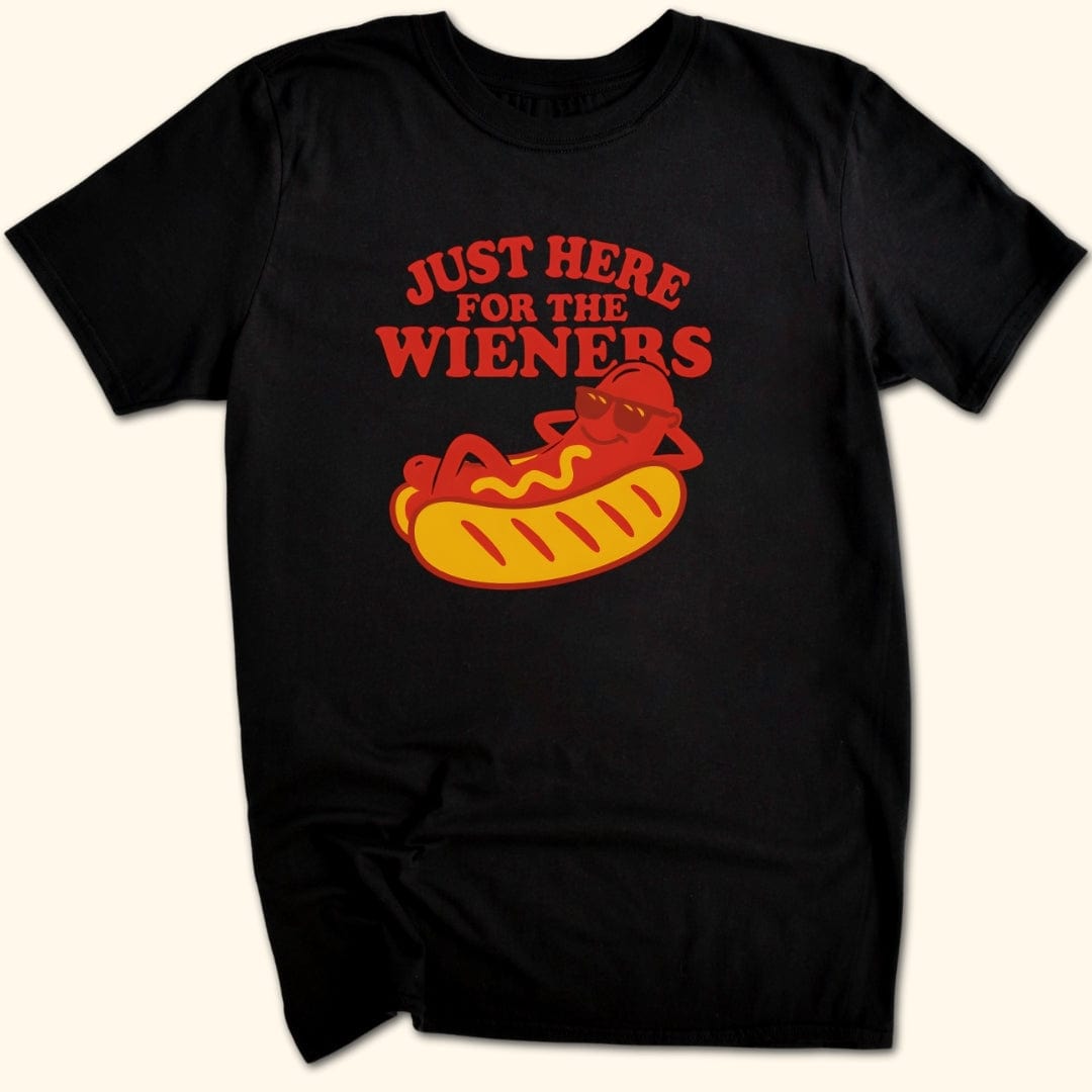 Just Here for the Wieners T-Shirt