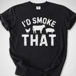 I'd Smoke That — Premium Tee