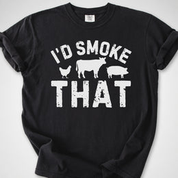 I'd Smoke That — Premium Tee